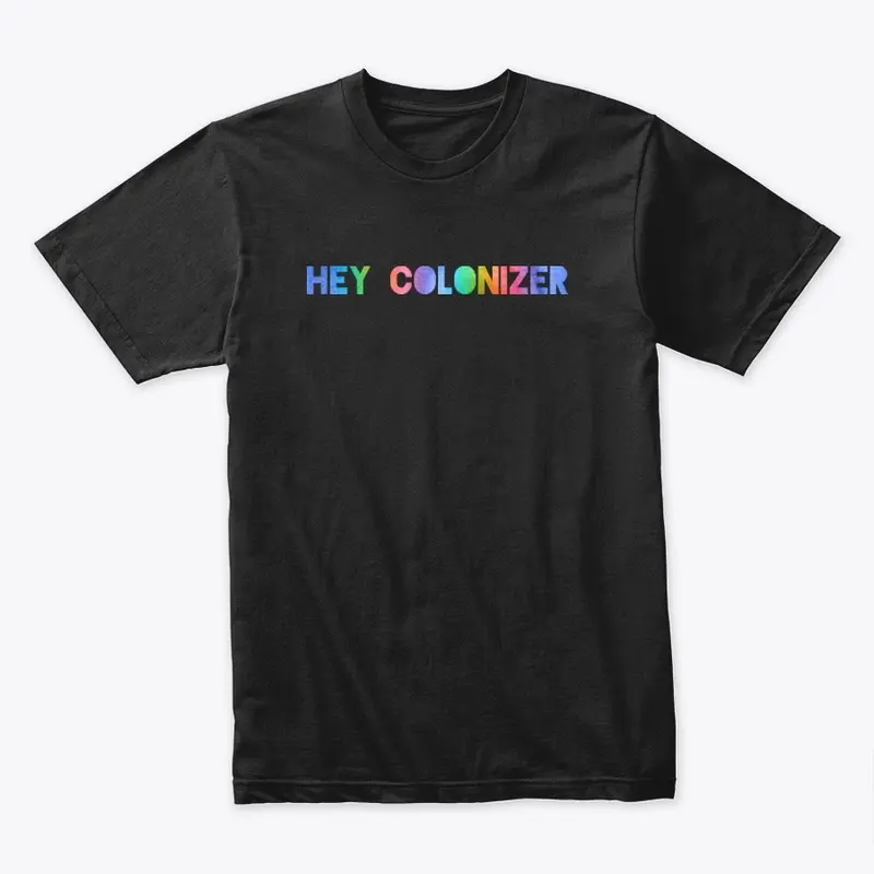 Hey Colonizer Limited Edition Pride Tee